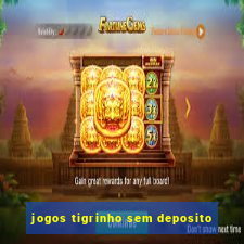 jogos tigrinho sem deposito